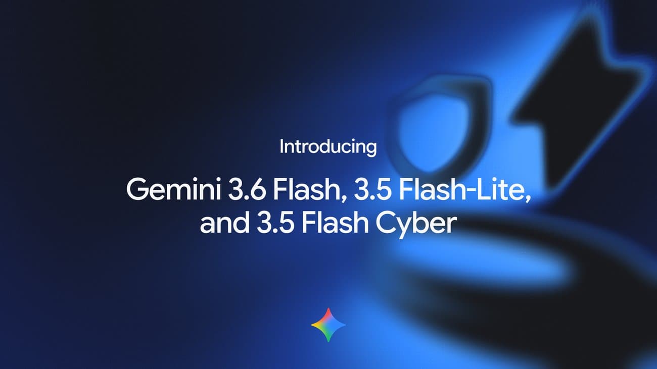 Google wprowadza Gemini 3.6 Flash, 3.5 Flash-Lite i 3.5 Flash Cyber – nowe modele dla agentów AI