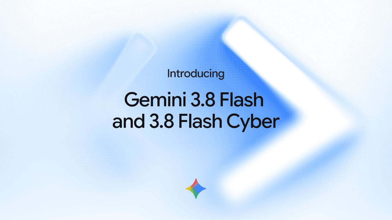 Google przedstawia Gemini 3.8 Flash i 3.8 Flash Cyber: Nowa generacja AI dla agentów i cyberbezpieczeństwa